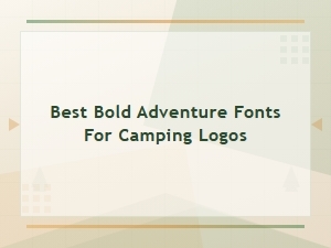 Best Bold Adventure Fonts for Camping Logos in 2025