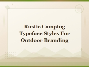 Rustic Camping Typeface Styles for Bold Outdoor Adventure Branding