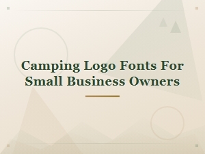 Best Camping Logo Fonts for Small Business Owners in 2024
