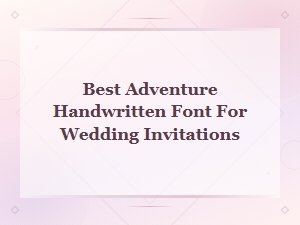 Best Adventure Handwritten Fonts for Wedding Invitations | Outdoor Style Guide