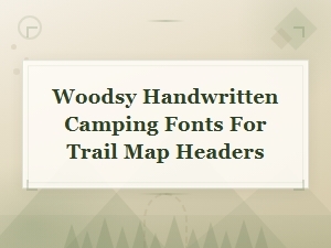 Woodsy Handwritten Camping Fonts for Rustic Trail Map Headers